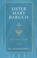 Sister Mary Baruch: The Early Years (Vol 1) 1505114551 Book Cover
