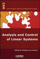Analysis and Control of Linear Systems (Control Systems, Robotics & Manufacturing Series (ISTE-CAM)) 1905209355 Book Cover