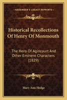 Historical Recollections Of Henry Of Monmouth: The Hero Of Agincourt And Other Eminent Characters 1164671138 Book Cover