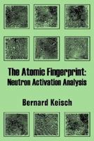 The Atomic Fingerprint: Neutron Activation Analysis 1410206548 Book Cover