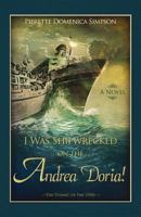 I Was Shipwrecked on the Andrea Doria! The Titanic of the 1950s 0985077603 Book Cover