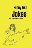 Funny Fish Jokes For Adults And Quotes: Fishing null Book Cover