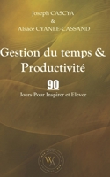 Gestion du temps & Productivité: 90 Jours Pour Inspirer et Elever (French Edition) B0DWLRDC7D Book Cover