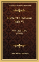 Bismarck Und Seine Welt V1: Von 1815-1871 (1902) 1167730852 Book Cover