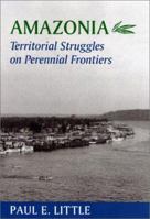 Amazonia: Territorial Struggles on Perennial Frontiers (Center Books in Natural History) 0801866618 Book Cover
