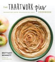 The Taartwork Pies Cookbook: Grandmother's Recipe, Granddaughter's Remix 1624145221 Book Cover