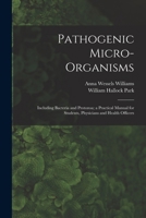 Pathogenic Micro-Organisms: Including Bacteria and Protozoa; a Practical Manual for Students, Physicians and Health Officers 1016706979 Book Cover