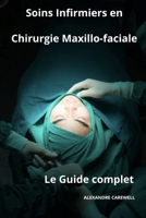 Soins Infirmiers en Chirurgie Maxillo-faciale— Le Guide Complet (le guide complet des Soins infirmiers) B0CK3X93F5 Book Cover
