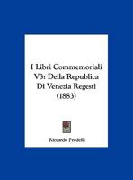 I Libri Commemoriali V3: Della Republica Di Venezia Regesti (1883) 1022403753 Book Cover