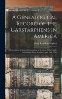 A Genealogical Record of the Carstarphens in America: Descendants of Robert Corstorphine of Scotland, who Fought at Culloden Moor, Scotland, April 16th, 1746 1015923593 Book Cover