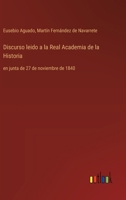Discurso leido a la Real Academia de la Historia: en junta de 27 de noviembre de 1840 (Spanish Edition) 3368057286 Book Cover