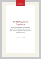 The Swift Progress of Population: A Documentary and Bibliographic Study of Philadelphia's Growth, 1642-1859 (Memoirs of the American Philosophical Society) 0871691876 Book Cover