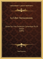 Le Liber Tarraconensis: Etude Sur Une Collection Canonique Du XI Siecle (1895) 201272325X Book Cover