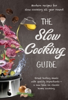 The Slow Cooking Guide: Great Tasting Meals with Quality Ingredients - A New Take on Classic Home Cooking 1760791180 Book Cover