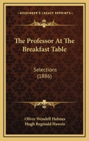 The Professor At The Breakfast Table: Selections 1120918685 Book Cover