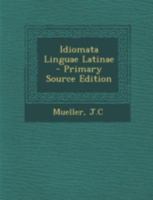 Idiomata Linguae Latinae 1016437102 Book Cover