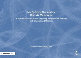 My Daddy is Not Autistic (But My Mummy is): A Picture Book Exploring Neurodiverse Families and Celebrating Difference 1041155506 Book Cover