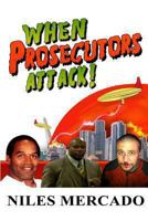 When Prosecutors Attack!: OJ Simpson, Roderick Scott, George Zimmerman - Baseless Government Attacks and the Media That Lets It Happen 0615871453 Book Cover