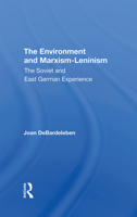The Environment and Marxism-Leninism: The Soviet and East German Experience (Westview Special Studies on the Soviet Union and Eastern Europe) 0367291800 Book Cover
