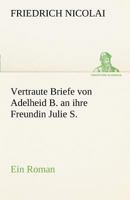 Vertraute Briefe Von Adelheid B. an Ihre Freundin Julie S. 3842492340 Book Cover