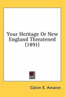 Your Heritage Or, New England Threatened 0548706468 Book Cover