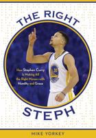 The Right Steph: How Stephen Curry Is Making All the Right Moves—with Humility and Grace 1683221095 Book Cover