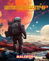 Astronauteventyr - Malebok - Kunstnerisk samling av romfartsmotiver: Få utløp for kreativiteten og slapp av ved å utforske verdensrommet (Norwegian Edition) B0CTX5D8DQ Book Cover