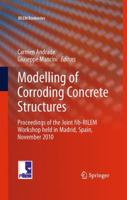 Modelling of Corroding Concrete Structures: Proceedings of the Joint fib-RILEM Workshop held in Madrid, Spain, 22–23 November 2010 (RILEM Bookseries 9400706766 Book Cover