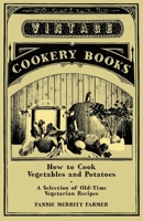 How to Cook Vegetables and Potatoes - A Selection of Old-Time Vegetarian Recipes 1447408039 Book Cover
