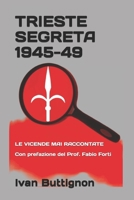 Trieste segreta 1945-49: Le vicende mai raccontate. Con prefazione del Prof. Fabio Forti B0CPPM8PFN Book Cover