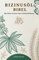 Rizinusöl Bibel: Altes Wissen für Haut, Haare & Schmerzlinderung (German Edition) B0FR8V4Z1K Book Cover