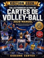 Collectionneur ultime de cartes de volley-ball 2026'Manuel: Guide complet des prix, listes de contrôle et conseils de collectionneur pour les stars ... et les cartes modernes (French Edition) B0H58HHN43 Book Cover