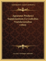 Apparatus Pindarici Supplementum Ex Codicibus Vratislaviensibus (1844) 1160791767 Book Cover