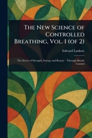 The New Science of Controlled Breathing, Vol. 1 (of 2) 1023506424 Book Cover