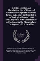 Index Zoologicus. an Alphabetical List of Names of Genera and Subgenera Proposed for Use in Zoology as Recorded in the Zoological Record 1880-1900, Together with Other Names Not Included in the Nomenc 1273726995 Book Cover