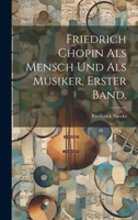 Friedrich Chopin Als Mensch Und Als Musiker, erster Band. 1022584332 Book Cover