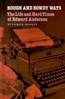 Rough & Rowdy Ways: The Life & Hard Times of Edward Anderson (Tarleton State University Southwestern S) 1585440566 Book Cover