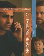 A TIMELINE REBORN: A Sci-Fi Comedy Thriller Novel B0G2JM2FZN Book Cover
