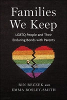 Families We Keep: LGBTQ People and Their Enduring Bonds with Parents 1479813338 Book Cover