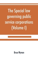 The Special Law Governing Public Service Corporations and All Others Engaged in Public Employment, Vol. 1 9389525985 Book Cover