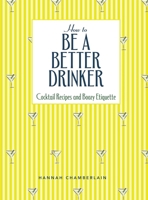 How to Be a Better Drinker 1524880787 Book Cover
