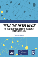 "Those That Fix the Lights": The Practice of Public Sector Management in Developing Asia 103208264X Book Cover