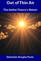 Out of Thin Air: The Aether Theory's Return B0DSTPDQMZ Book Cover