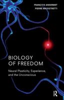 Biology of Freedom: Neural Plasticity, Experience, and the Unconscious 1590512227 Book Cover