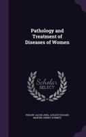 Pathology and Treatment of Diseases of Women 1358058520 Book Cover