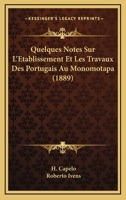 Quelques Notes Sur L'Etablissement Et Les Travaux Des Portugais Au Monomotapa (1889) 116741120X Book Cover