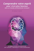 Comprendre votre esprit: pour vivre plus heureux dans un monde professionnel stressant (French Edition) B0DXF5R2RY Book Cover