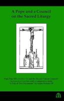 A Pope and a Council on the Sacred Liturgy: Pope Pius Xii's Mediator Dei and the Second Vatican Council's Sacrosanctum Concilium With a Comparative Study a Tale of Two Documents 0907077382 Book Cover
