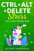 Ctrl+Alt+Delete Stress: A Gen Y and Z Survival Guide 1456643975 Book Cover
