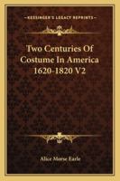 Two Centuries Of Costume In America 1620-1820 V2 1162965010 Book Cover